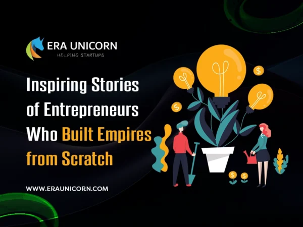 Inspiring Stories of Entrepreneurs Who Built Empires from Scratch